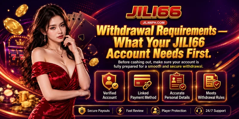 withdrawal requirements what your jili66 account needs first